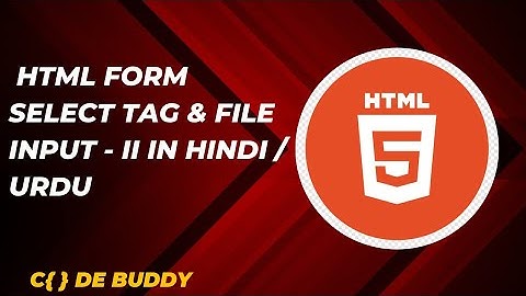 HTML Form Select Tags & File Input Tutorial in Hindi / Urdu - Part II