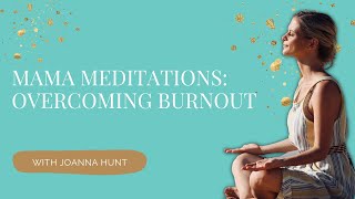 Meditation For Overcoming Mom Burnout Joanna Hunt