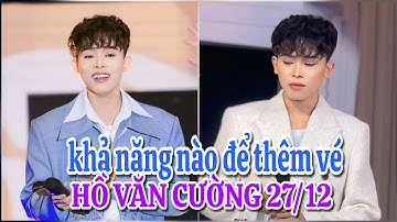 Show Hồ Văn Cường 27/12 liệu còn khả năng tăng thêm vé?