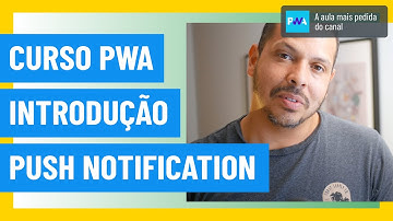 Curso PWA  #42 - Introdução a Web Push Notifications