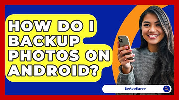How Do I Backup Photos On Android? - Be App Savvy