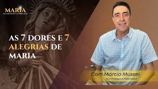 As 7 Dores e as 7 Alegrias de Maria - com Márcio Mussel