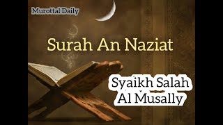 Murottal Quran Merdu - Surah An Naziat | Syaikh Salah Al Musally || Murottal Daily