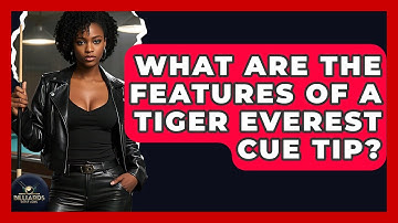 What Are The Features Of A Tiger Everest Cue Tip? - Billiards Hustlers