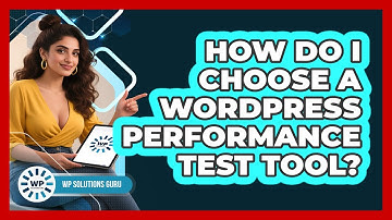 How Do I Choose A WordPress Performance Test Tool?