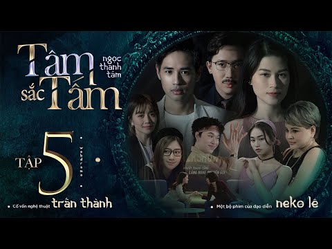 TÂM SẮC TẤM - TẬP 5 | NGỌC THANH TÂM, TRẤN THÀNH, LÊ GIANG, QUANG TRUNG