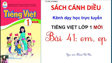 SÁCH CÁNH DIỀU LỚP 1| Tiếng Việt lớp 1| BÀI 41: em, ep| CÔ THU