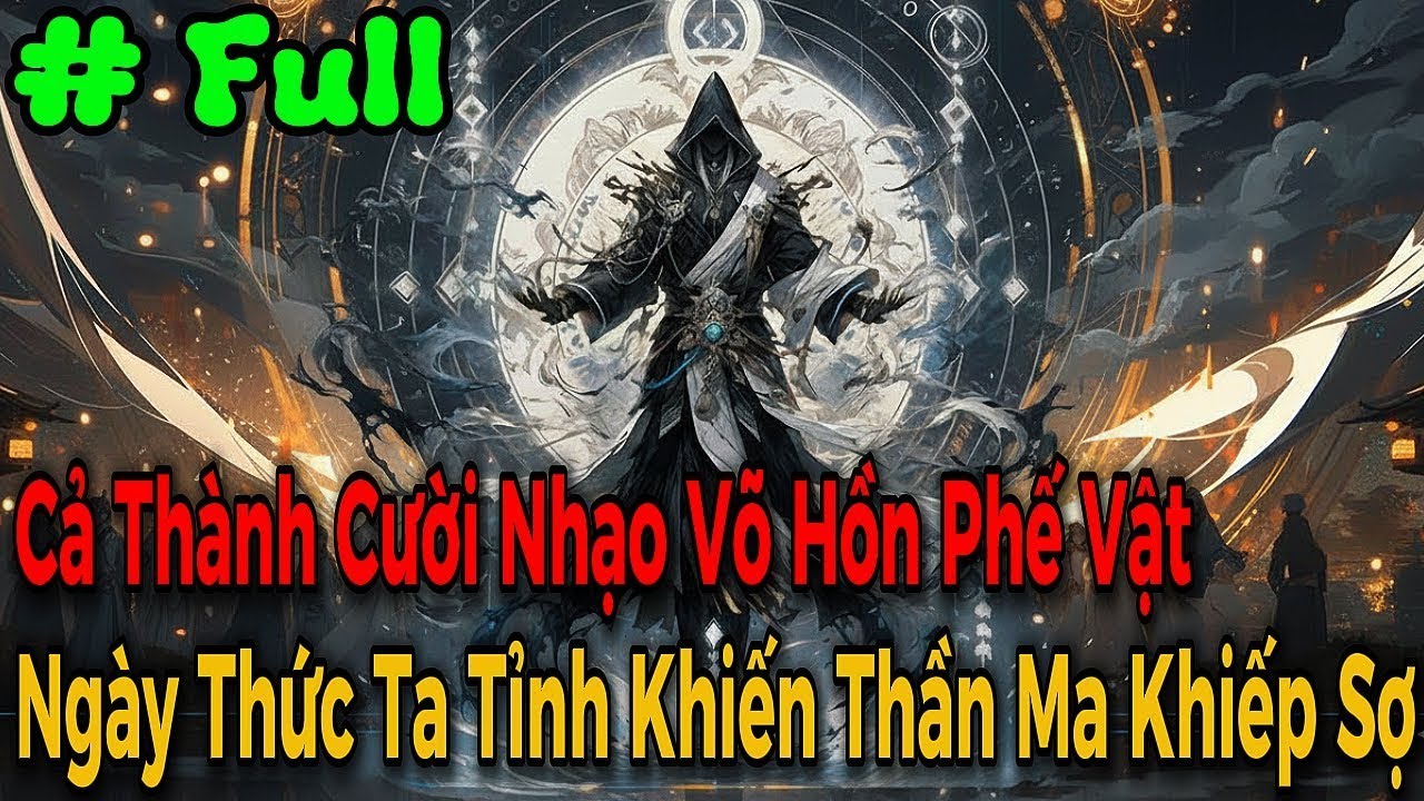 【Full 1+2】Cả Thành Cười Nhạo Võ Hồn Phế Vật - Ngày Thức Ta Tỉnh Khiến Thần Ma Khiếp Sợ|Review Truyện