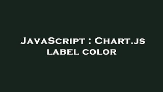 JavaScript : Chart.js label color