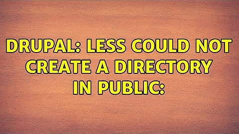 Drupal: LESS could not create a directory in public: