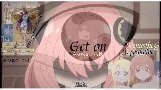 Second Anime Edit  |  Get on - VenustheG ft. ppcocaine |  BANDOtm