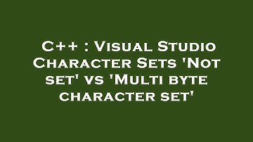 C++ : Visual Studio Character Sets 