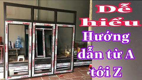 Hướng Dẫn Chi Tiết Làm Bộ Cửa Sổ 3 Cánh PMA,VIXingfa