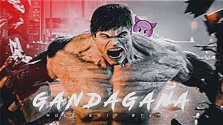 Gandagana Ft.Incredible Hulk edit | The Incredible Hulk X Gandagana Edit Status | Hulk Status