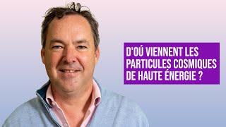 D'OÙ VIENNENT LES PARTICULES COSMIQUES DE HAUTE ÉNERGIE ?