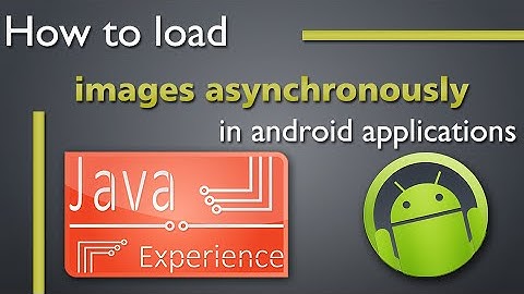 How to load images asynchronously in android apps