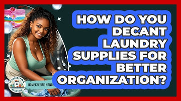 How Do You Decant Laundry Supplies For Better Organization? - Homekeeping Handbook