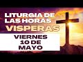 Vísperas de hoy Viernes 10 de Mayo de 2024 - Liturgia de las Horas - Oración de la Tarde.