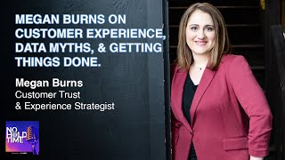 Megan Burns on Customer Experience, Data Myths &amp; Getting Things Done