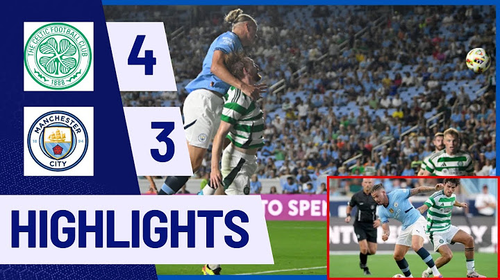 Highlights: Manchester City (3-4) Celtic |  Friendly 2024 |  Haaland, Bobb, Perone...Goals!