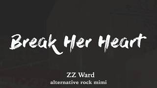 Zz Ward - Break Her Heart(Lyrics)