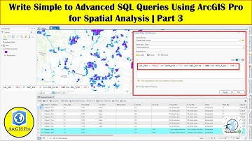 Write Simple to Advanced SQL Queries Using ArcGIS Pro for Spatial Analysis | Part 3