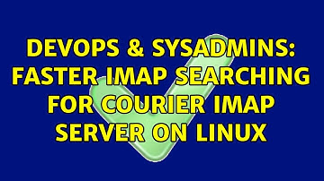 DevOps & SysAdmins: Faster IMAP searching for Courier IMAP server on Linux (2 Solutions!!)