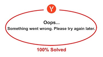 How To Fix Yandex Starts Oops Somethings Went Wrong Please Try Again Later Error