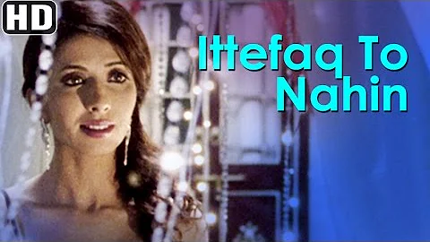 Ittefaq To Nahin - Mallika Songs - Shilpa Rao - Sameer Dattani - Bollywood Latest Songs