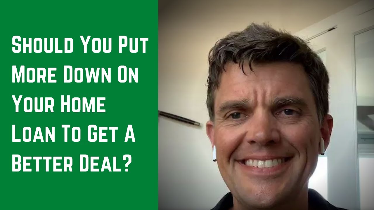 Should You Put More Down On Your Home Loan To Get A Better Deal?