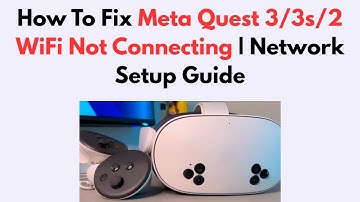 How To Fix Meta Quest 3/3s/2 WiFi Not Connecting | Network Setup Guide