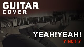 YEAh!YEAh! - Y NOT 7 [Guitar Cover][Skill Zource]