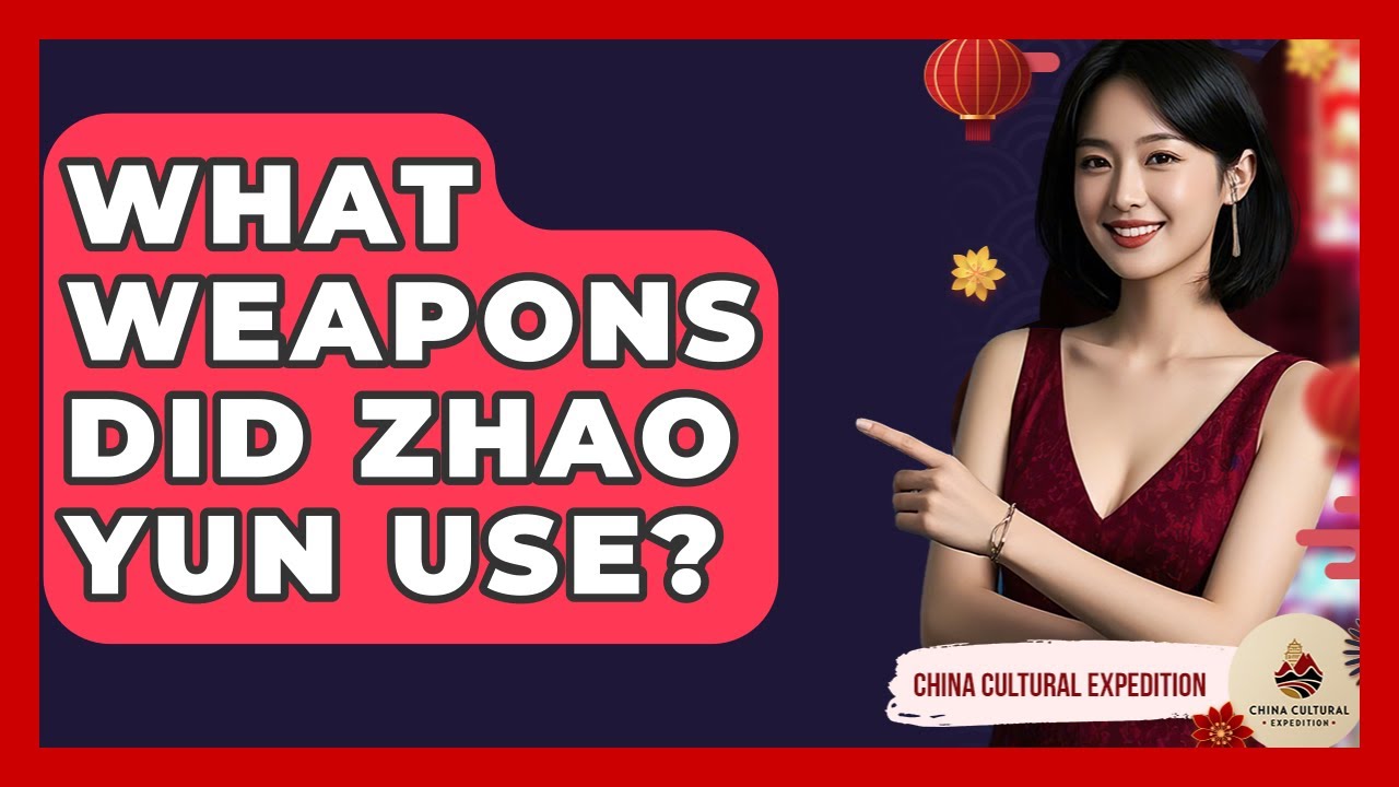 What Weapons Did Zhao Yun Use? - China Cultural Expedition