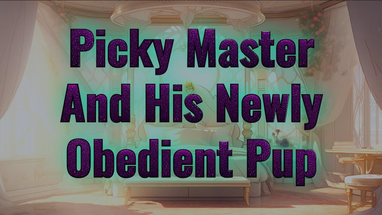 [ASMR] Picky Master's Newly Obedient Puppy [M4F] [BFE] [Pet]