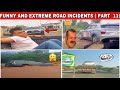 FUNNY AND EXTREME ROAD INCIDENTS HAPPENED IN INDIA AND MORE 😂 🔥 ( PART - 11) HEAVY DRIVERS 💥
