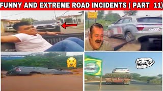 FUNNY AND EXTREME ROAD INCIDENTS HAPPENED IN INDIA AND MORE 😂 🔥 ( PART - 11) HEAVY DRIVERS 💥