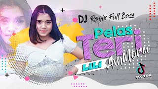 PELAS TERI - LILI AMMORA || DJ Santuy Remix Full Bass || OFFICIAL VIDEO MUSIC  ( DJ Tik Tok Viral )