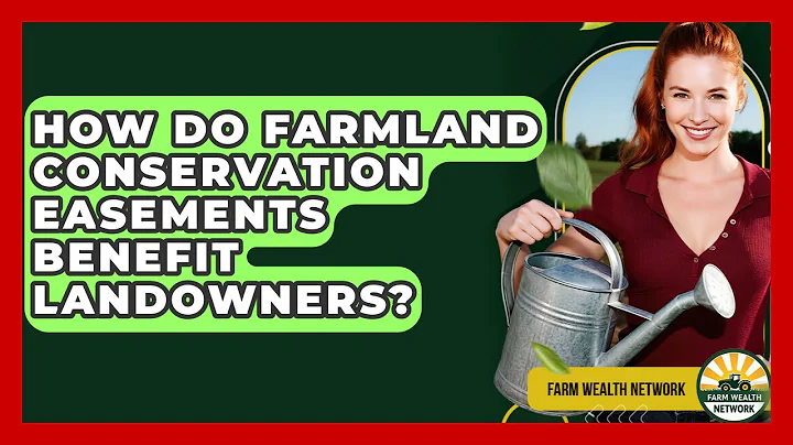 How Do Farmland Conservation Easements Benefit Landowners? - Farm Wealth Network