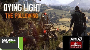 Dying Light The Following GTX 750 TI OC