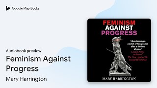 Feminism Against Progress by Mary Harrington · Audiobook preview