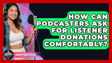 How Can Podcasters Ask For Listener Donations Comfortably? - Modern Podcaster Hub