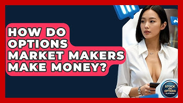 How Do Options Market Makers Make Money? - Stock and Options Playbook