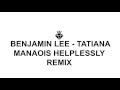 BENJAMIN LEE - TATIANA MANAOIS HELPLESSLY REMIX