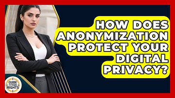 How Does Anonymization Protect Your Digital Privacy? - Guide To Your Rights