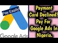 Gambar cover How To Pay For Google Ads In Nigeria 2022/2023 , Payment Card Declined Google Ads Account