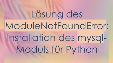 Lösung des ModuleNotFoundError: Installation des mysql-Moduls für Python