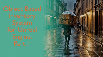 Unreal Engine Object Based Inventory Tutorial: Part 1 - Laying the Foundations