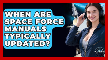 When Are Space Force Manuals Typically Updated? - Warriors In Space