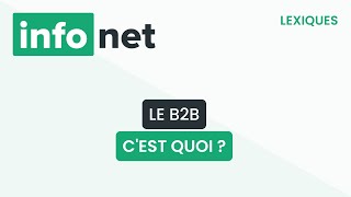 Le B2B, c'est quoi ? (définition, aide, lexique, tuto, explication)