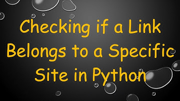 Checking if a Link Belongs to a Specific Site in Python